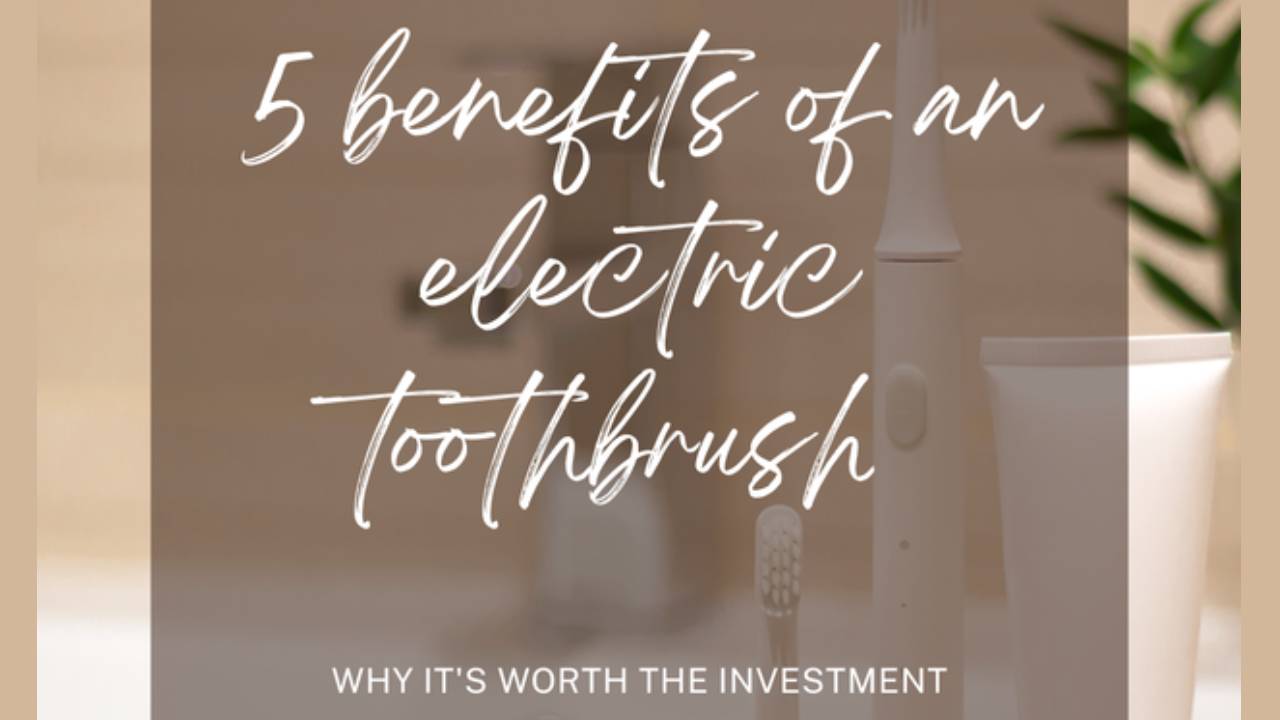 5 benefits of an electric toothbrush